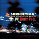 Dirty Fuse Surfbetika